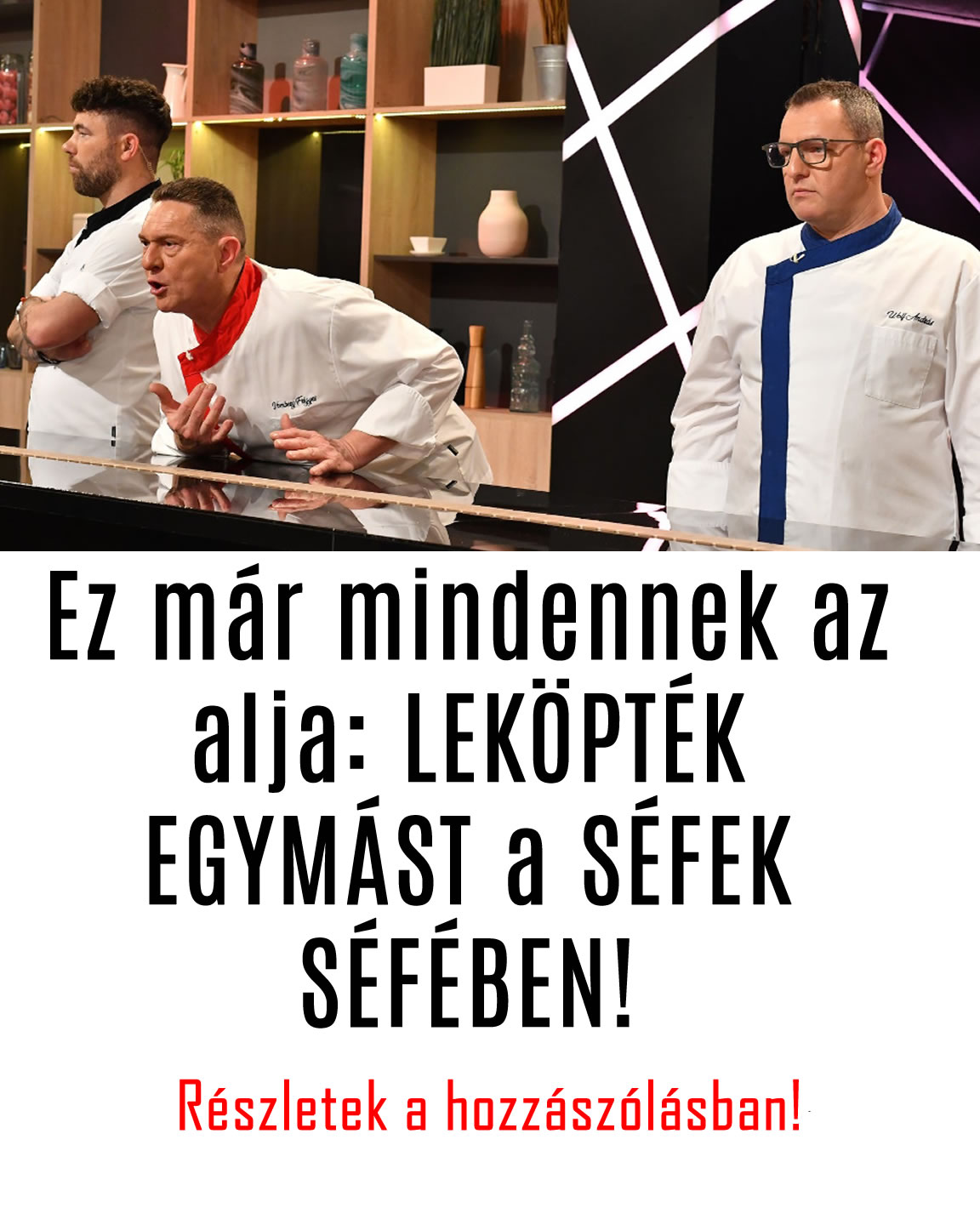 Ez már mindennek az alja: LEKÖPTÉK EGYMÁST a SÉFEK SÉFÉBEN!