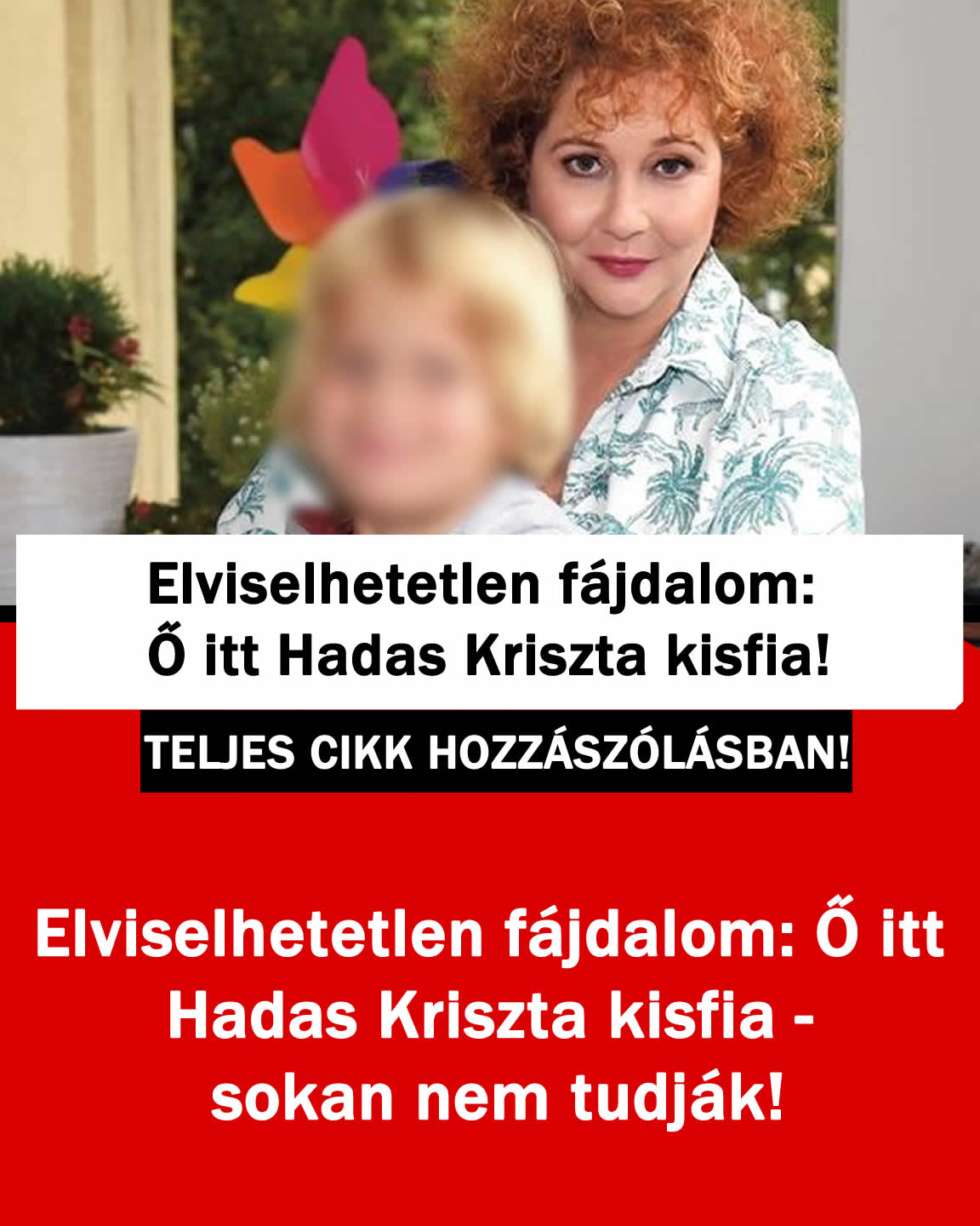 Elviselhetetlen fájdalom: Ő itt Hadas Kriszta kisfia – sokan nem tudják!