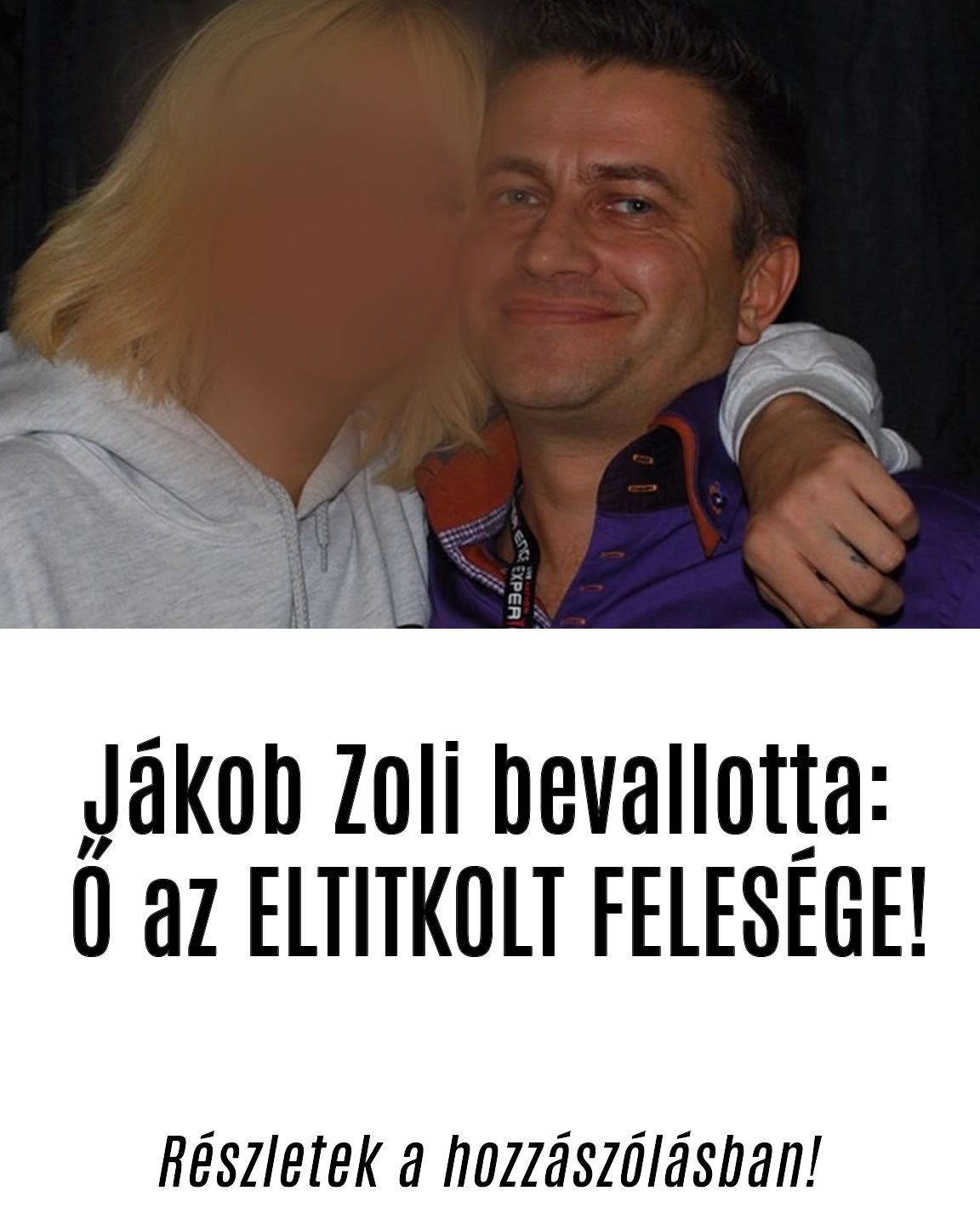 Jákob Zoli bevallotta: Ő az ELTITKOLT FELESÉGE!