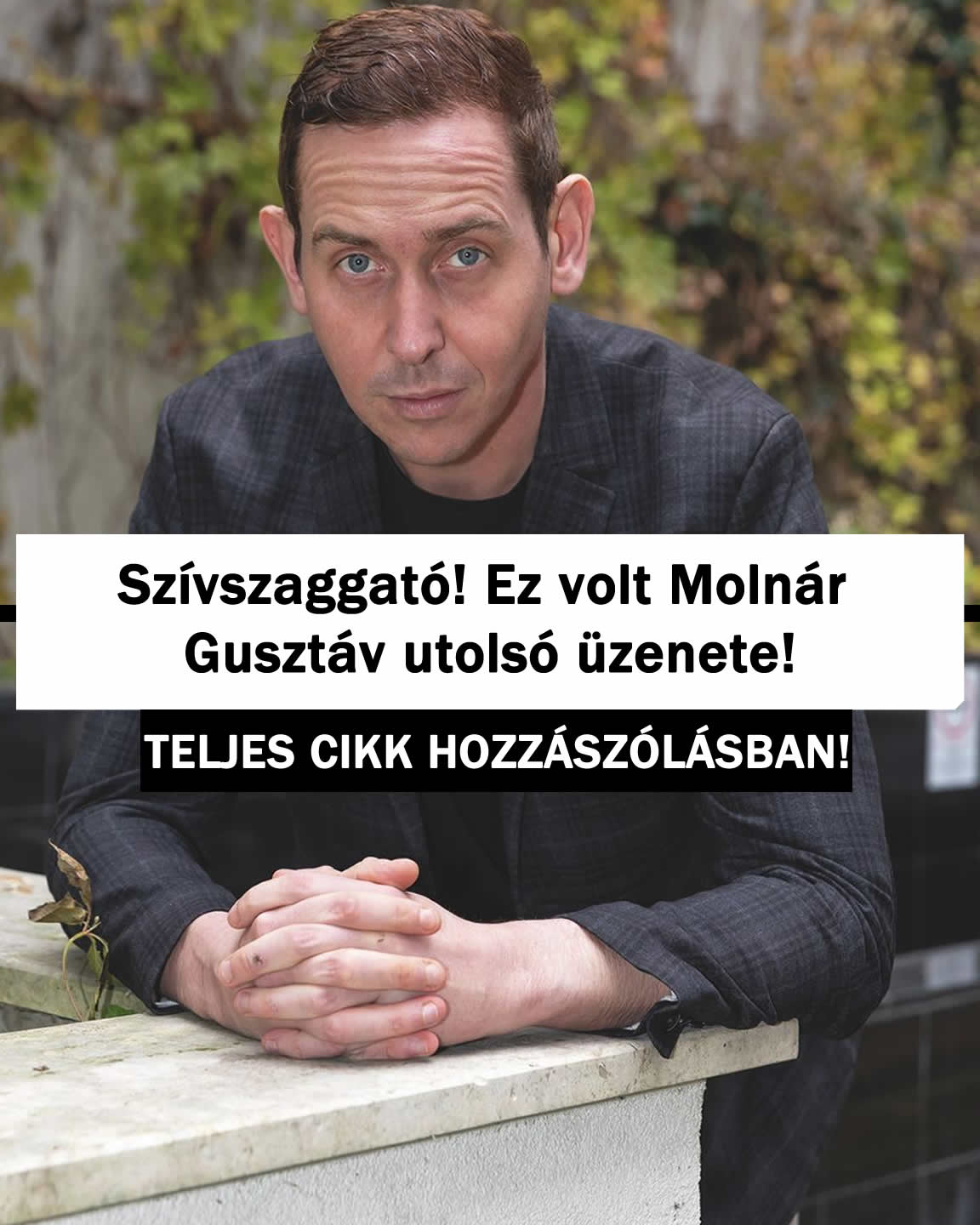 Szívszaggató! Ez volt Molnár Gusztáv utolsó üzenete!