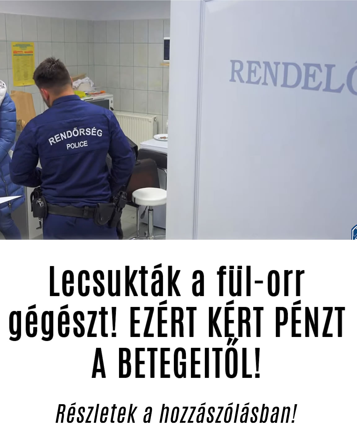 Lecsukták a fül-orr gégészt! EZÉRT KÉRT PÉNZT A BETEGEITŐL!