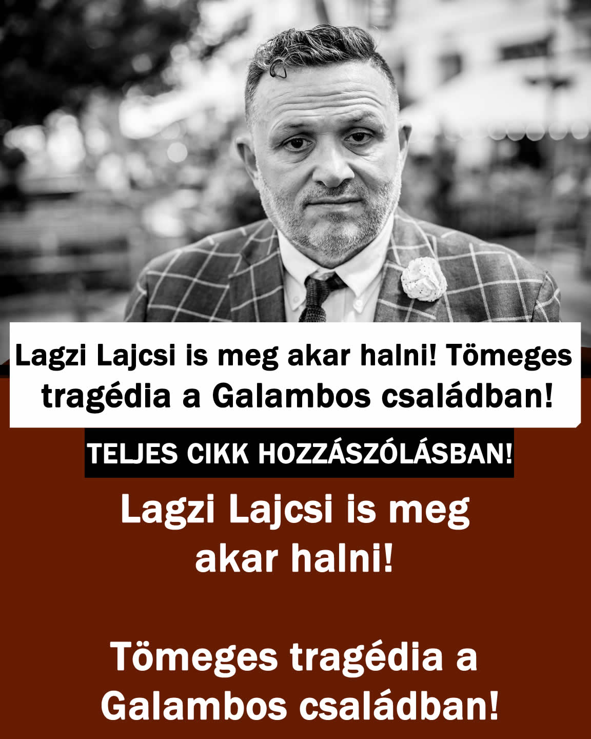 Lagzi Lajcsi is meg akar halni! Tömeges tragédia a Galambos családban!