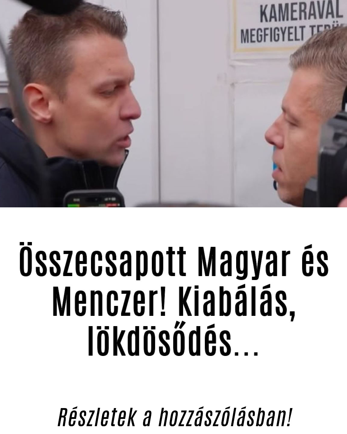 Összecsapott Magyar és Menczer! Kiabálás, lökdösődés…