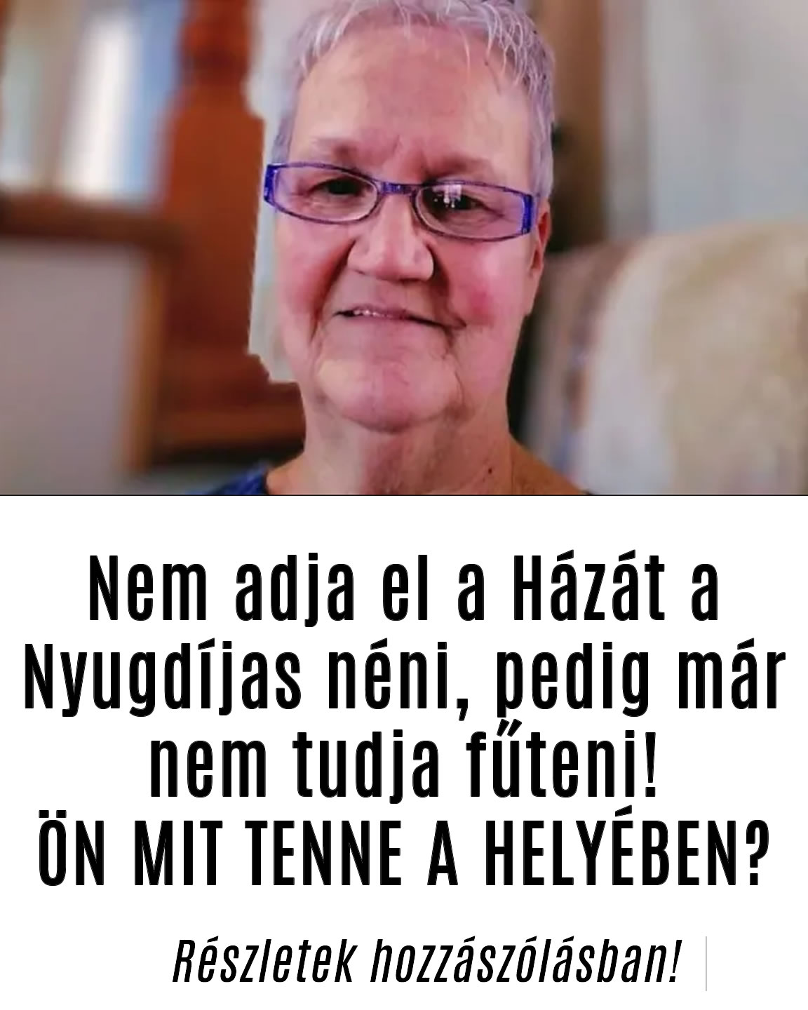 Nem adja el a Házát a Nyugdíjas néni, pedig már nem tudja fűteni!