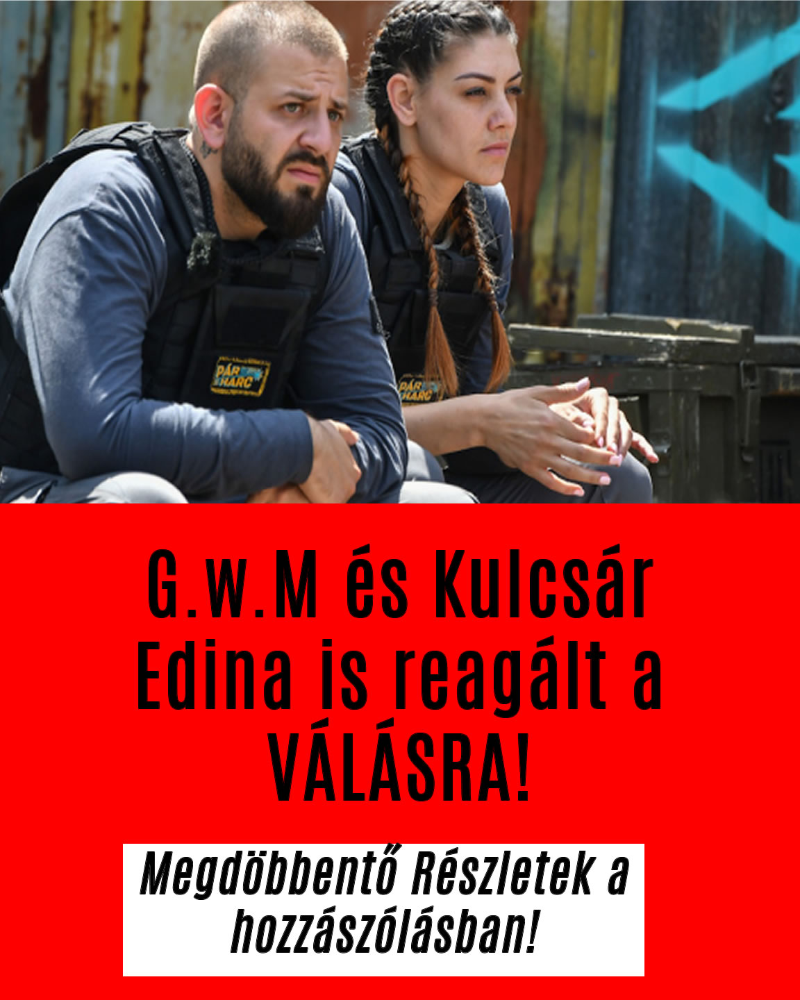 G.w.M és Kulcsár Edina is reagált a VÁLÁSRA!