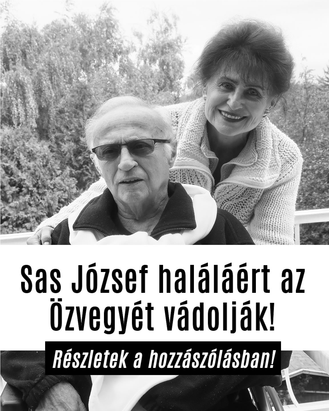 Sas József haláláért az Özvegyét vádolják!