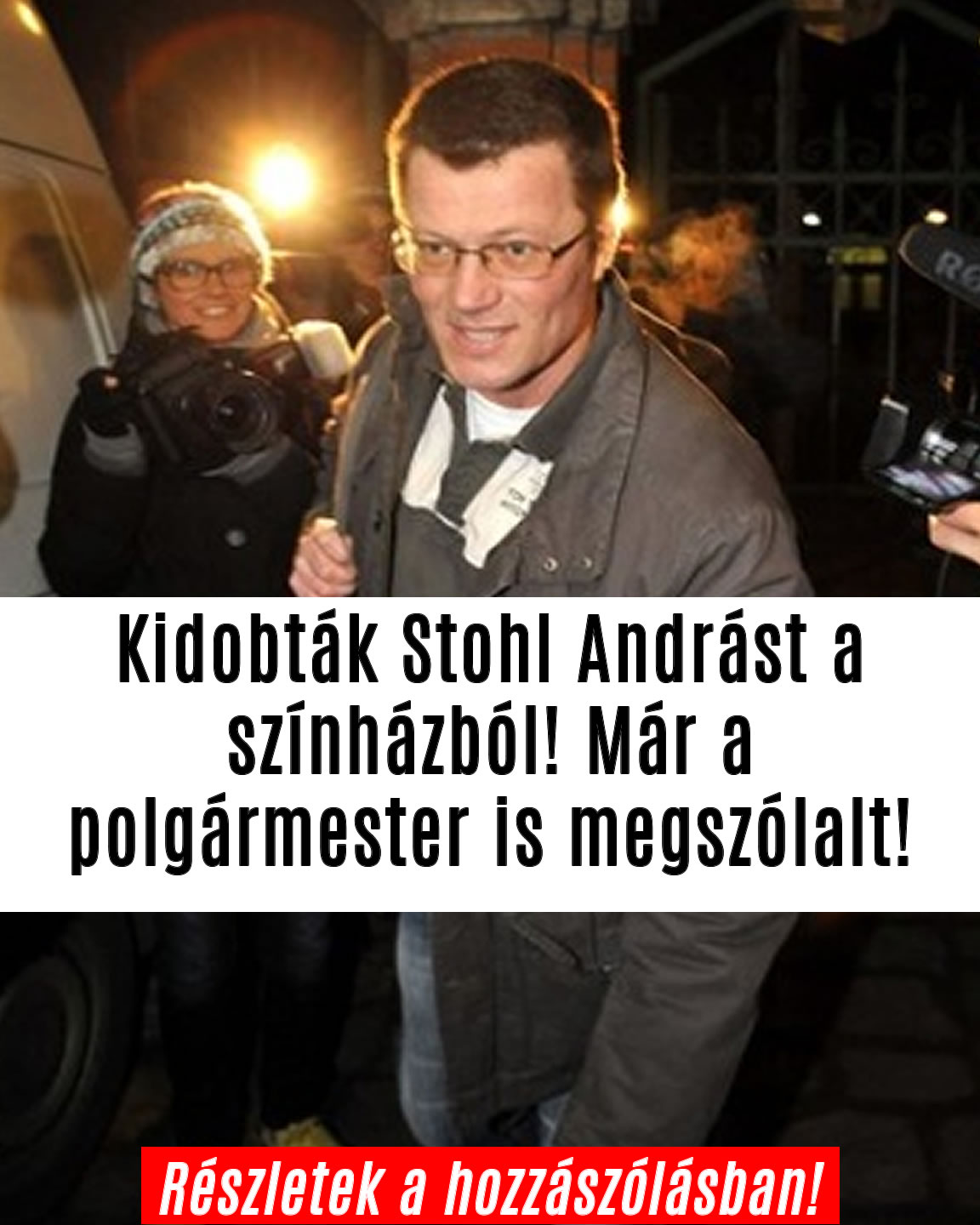 Kidobták Stohl Andrást a színházból! Már a polgármester is megszólalt!