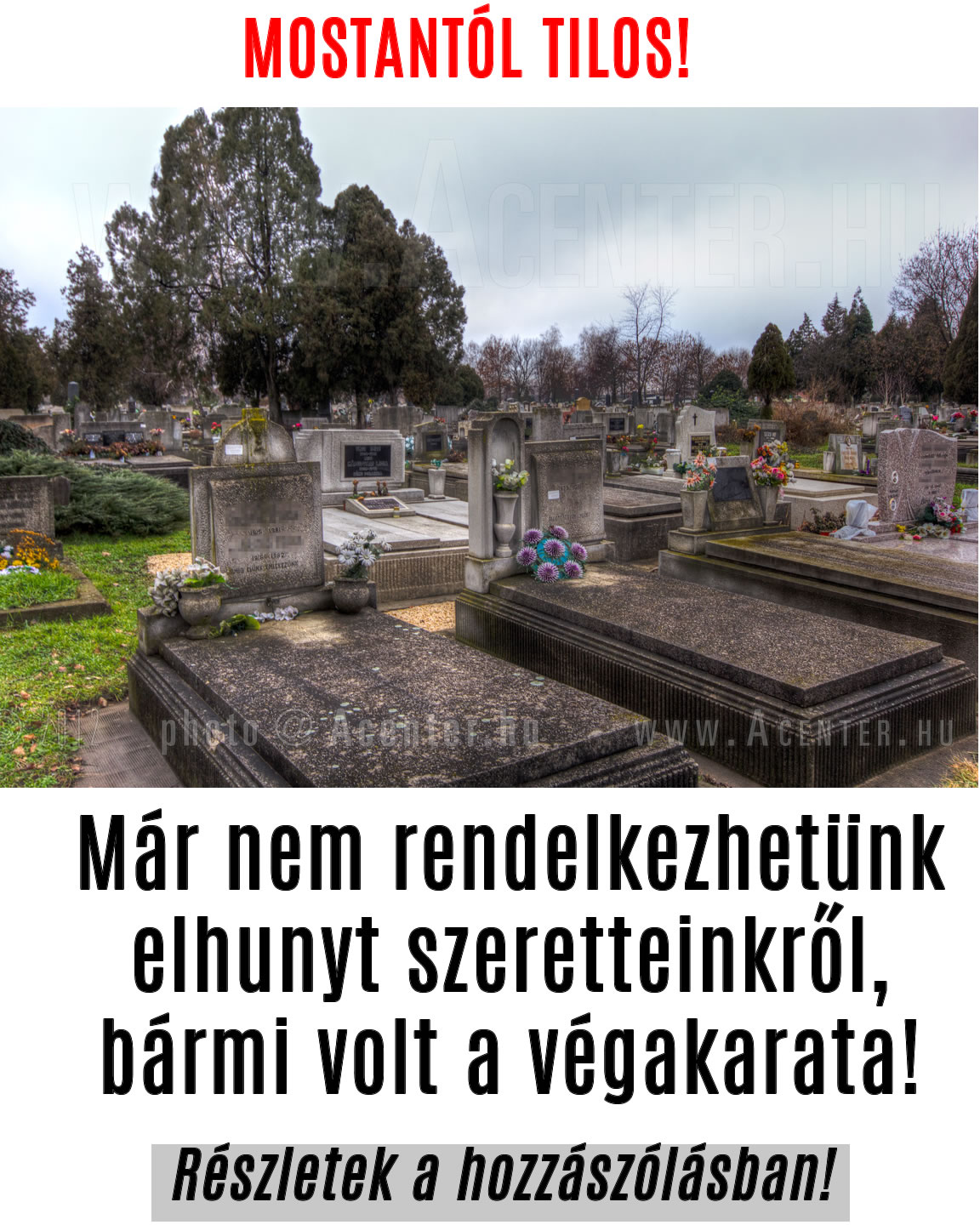 Már nem rendelkezhetünk elhunyt szeretteinkről!