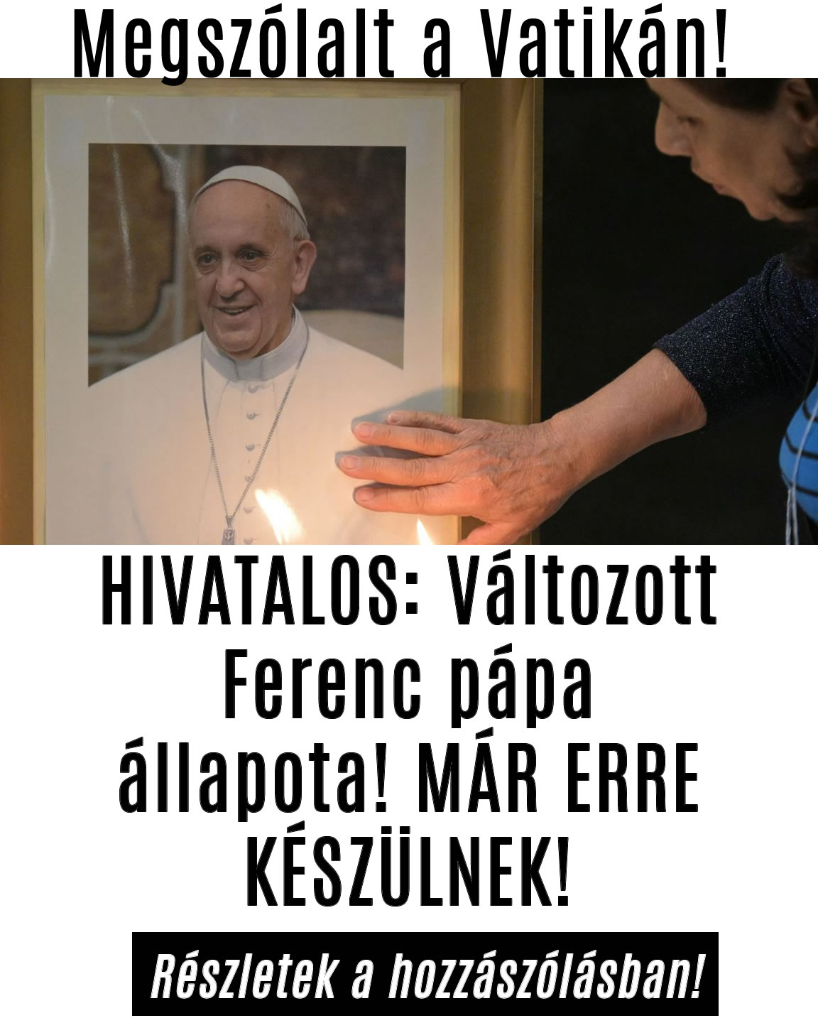 HIVATALOS: Változott Ferenc pápa állapota! MÁR ERRE KÉSZÜLNEK!