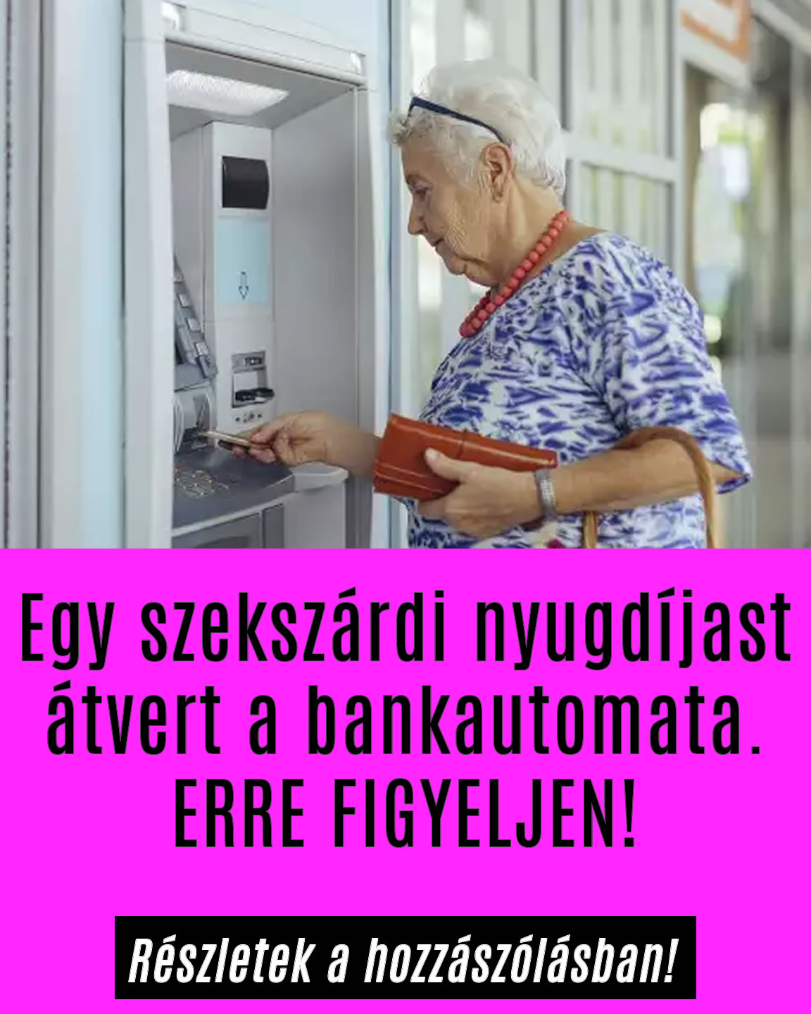 Egy szekszárdi nyugdíjast átvert a bankautomata. ERRE FIGYELJEN!