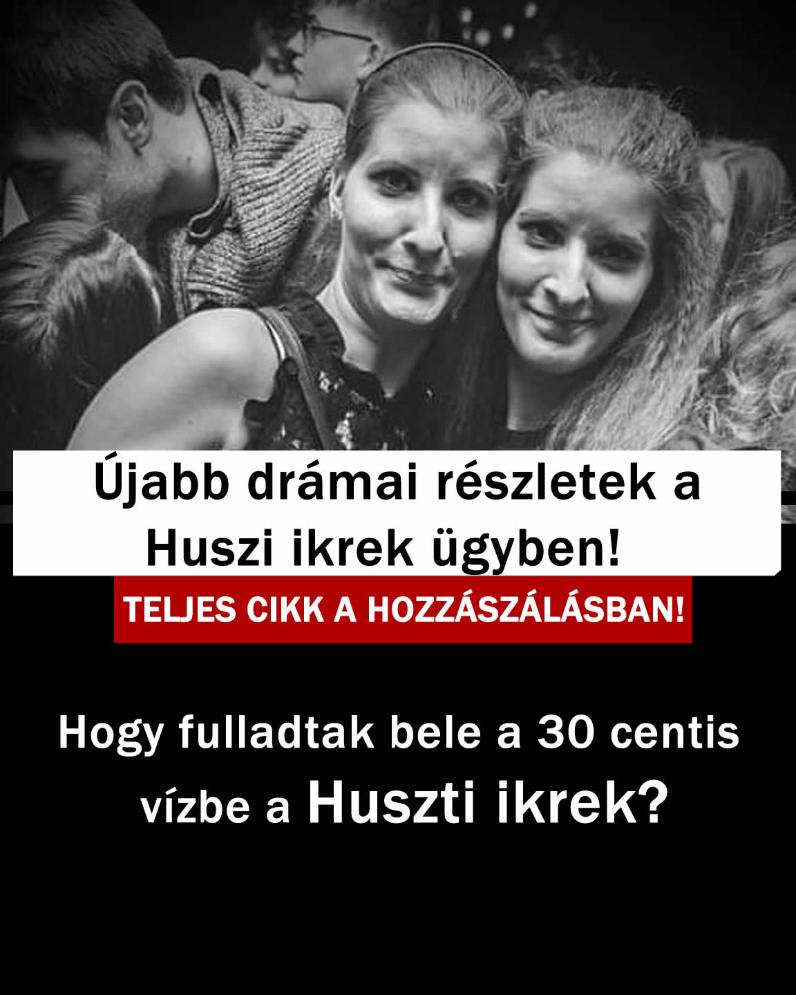 Hogy fulladtak bele a 30 centis vízbe a Huszti ikrek?