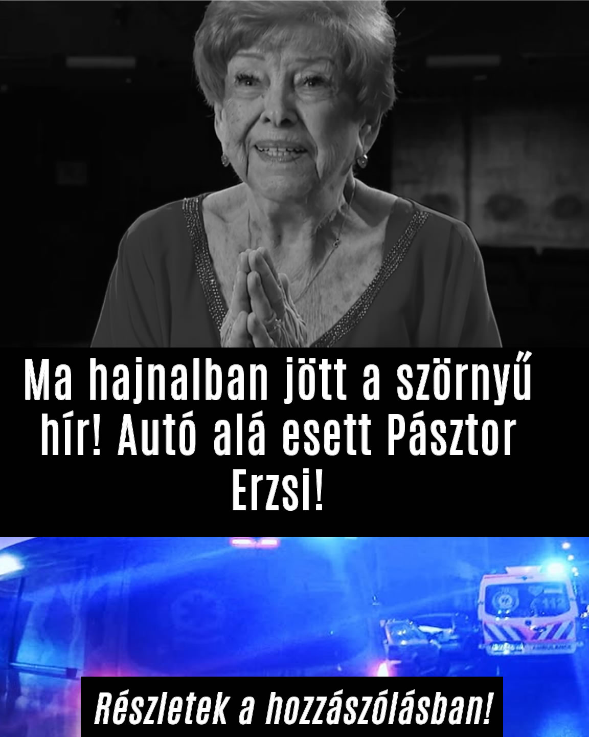 Ma hajnalban jött a szörnyű hír! Autó alá esett Pásztor Erzsi!