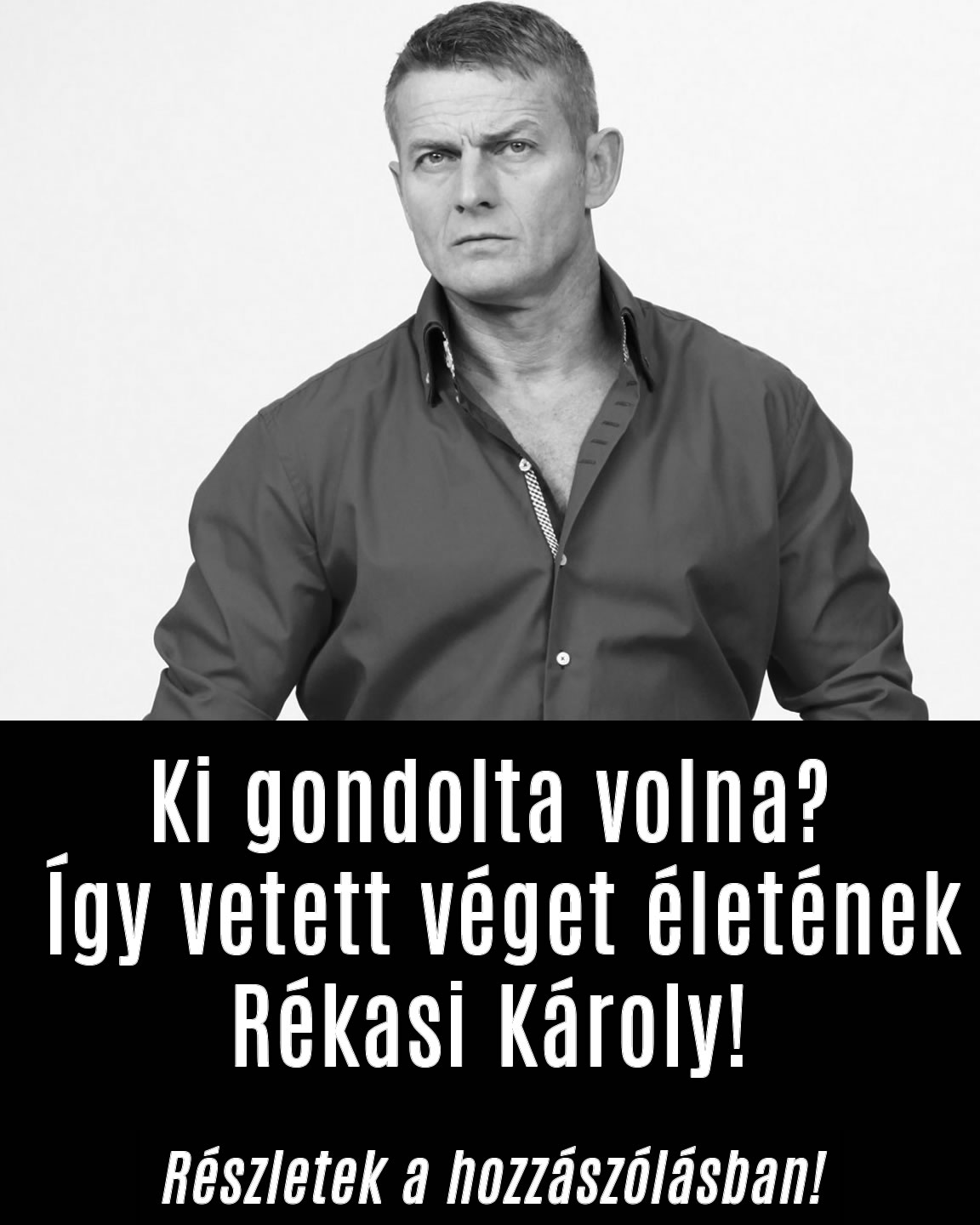 Ki gondolta volna? Így vetett véget életének Rékasi Károly!