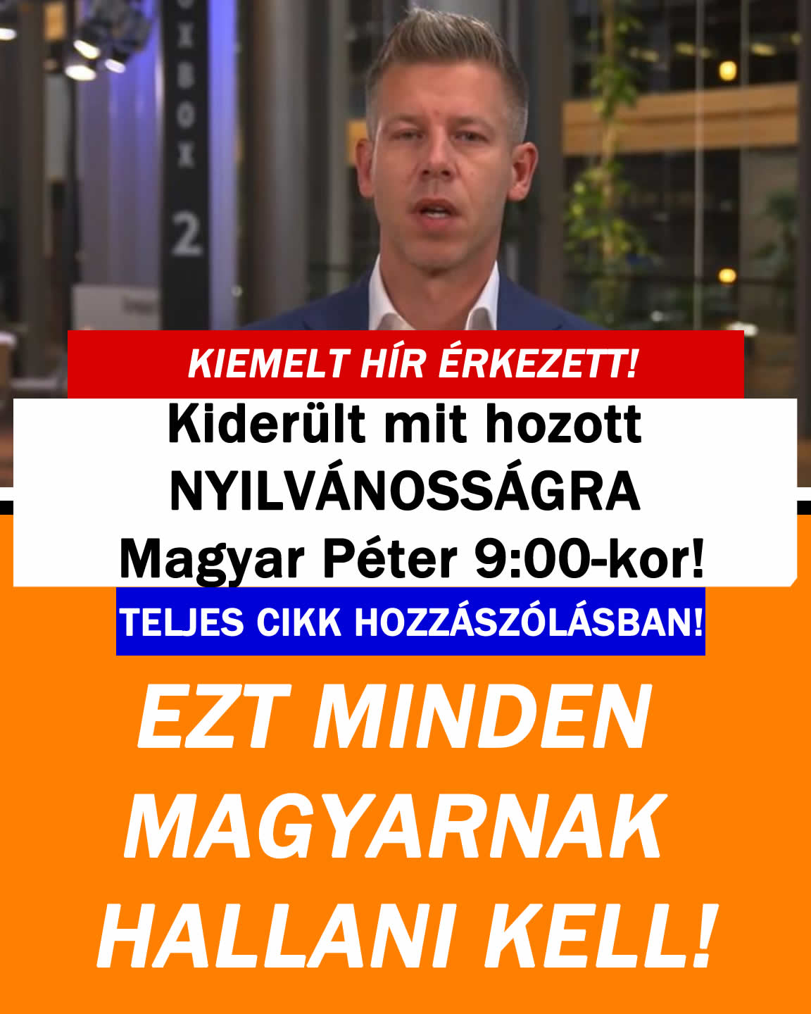 Kiderült mit hozott NYILVÁNOSSÁGRA Magyar Péter!