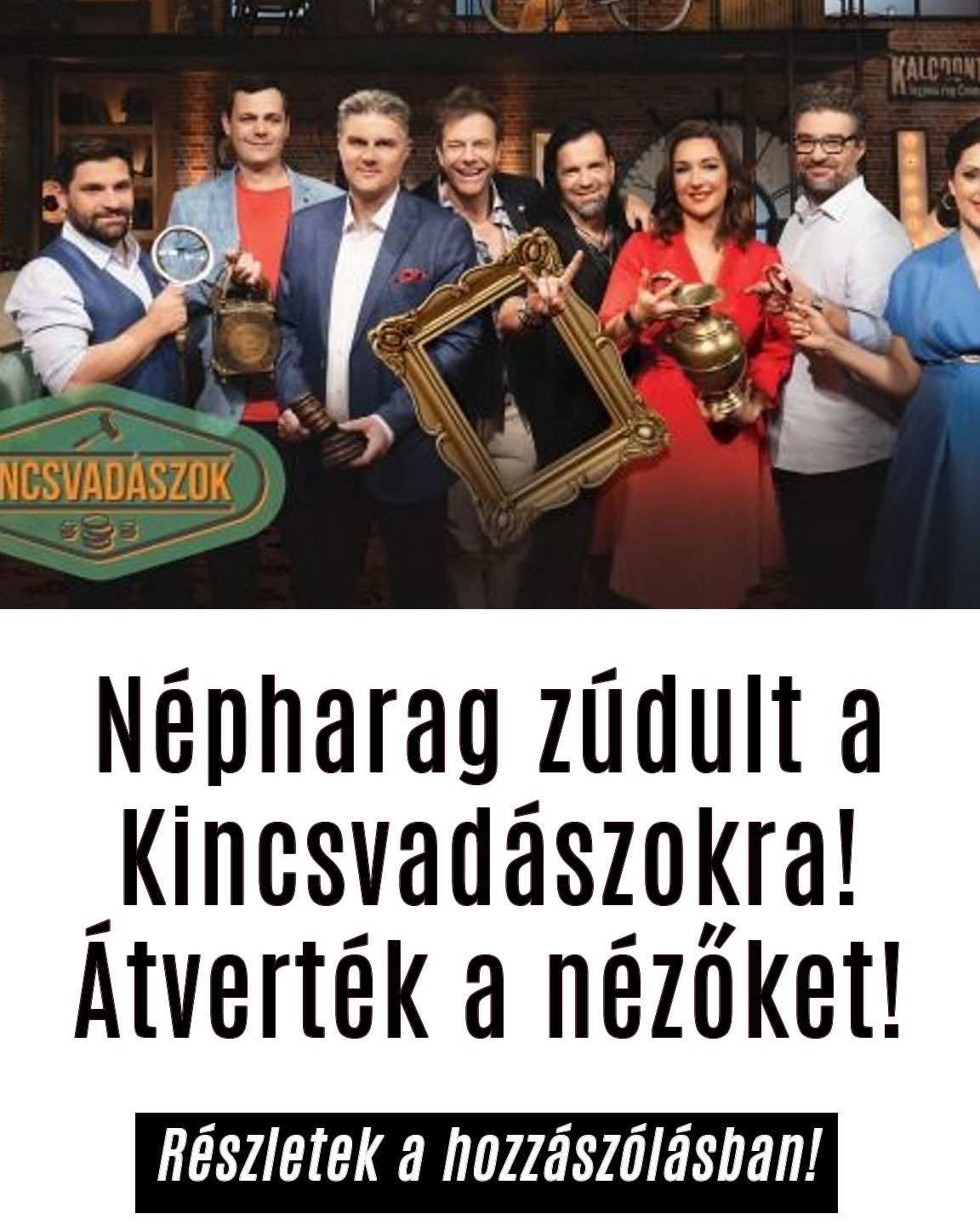 Népharag zúdult a Kincsvadászokra!