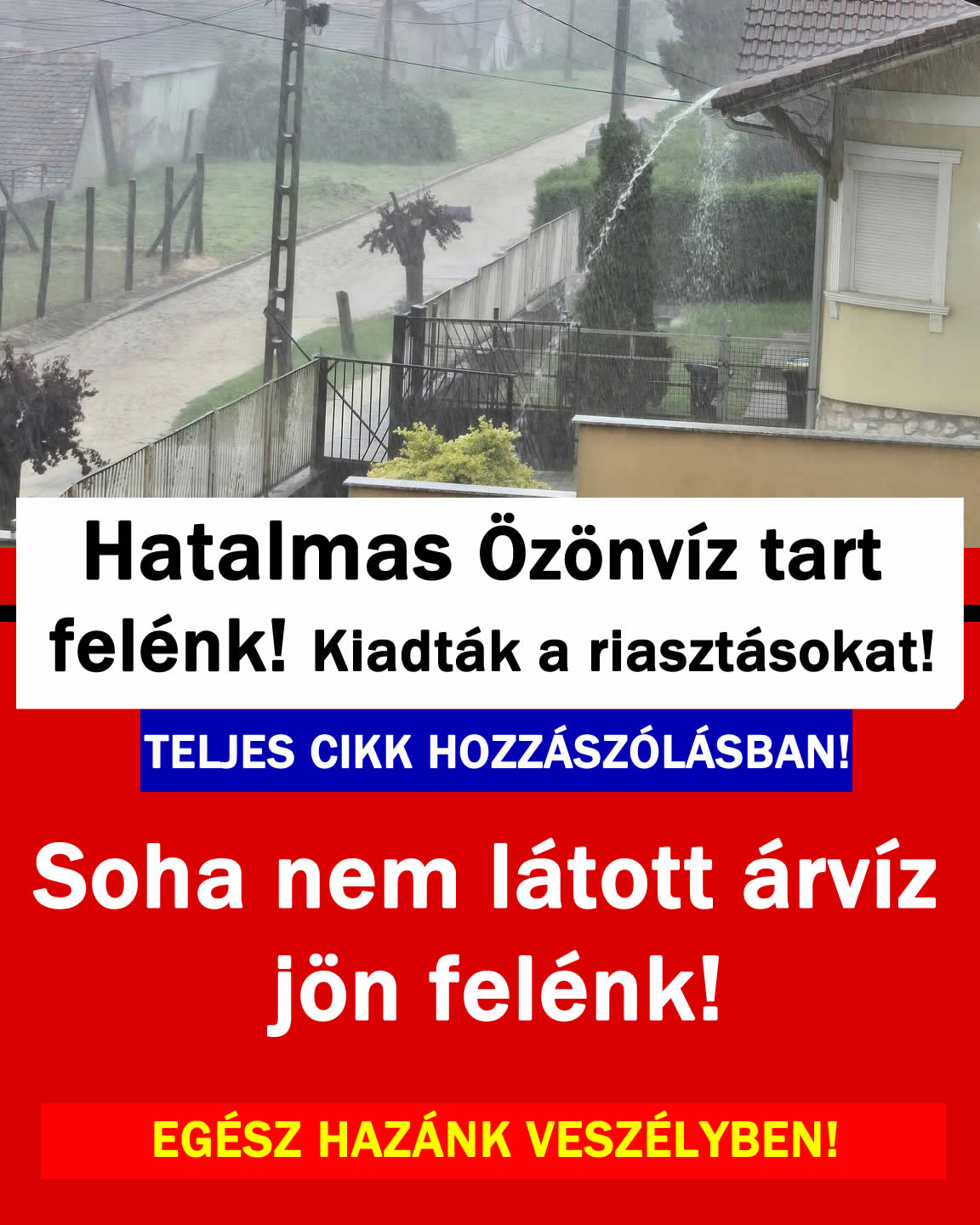 Soha nem látott árvíz jön felénk! MUTATJUK A RÉSZLETEKET!