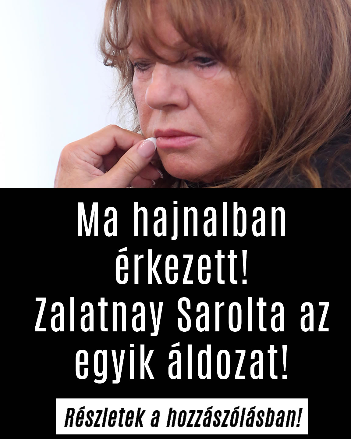 Ma hajnalban érkezett! Zalatnay Sarolta az egyik áldozat!
