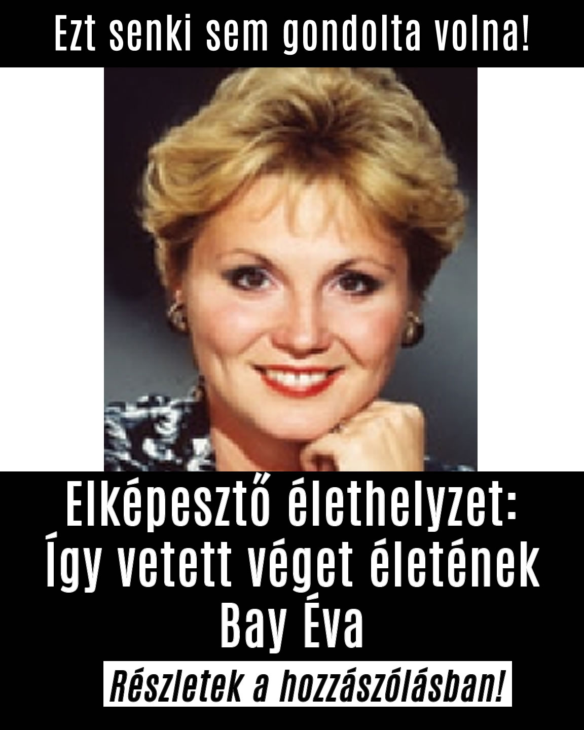 Elképesztő élethelyzet: Így vetett véget életének Bay Éva