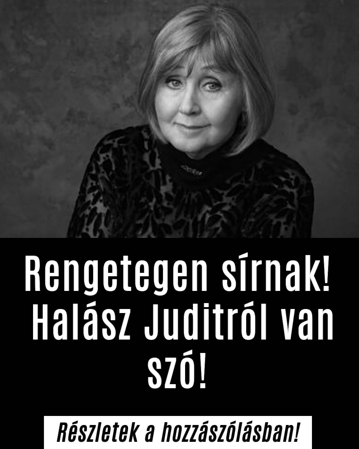 Rengetegen sírnak! Halász Juditról van szó!