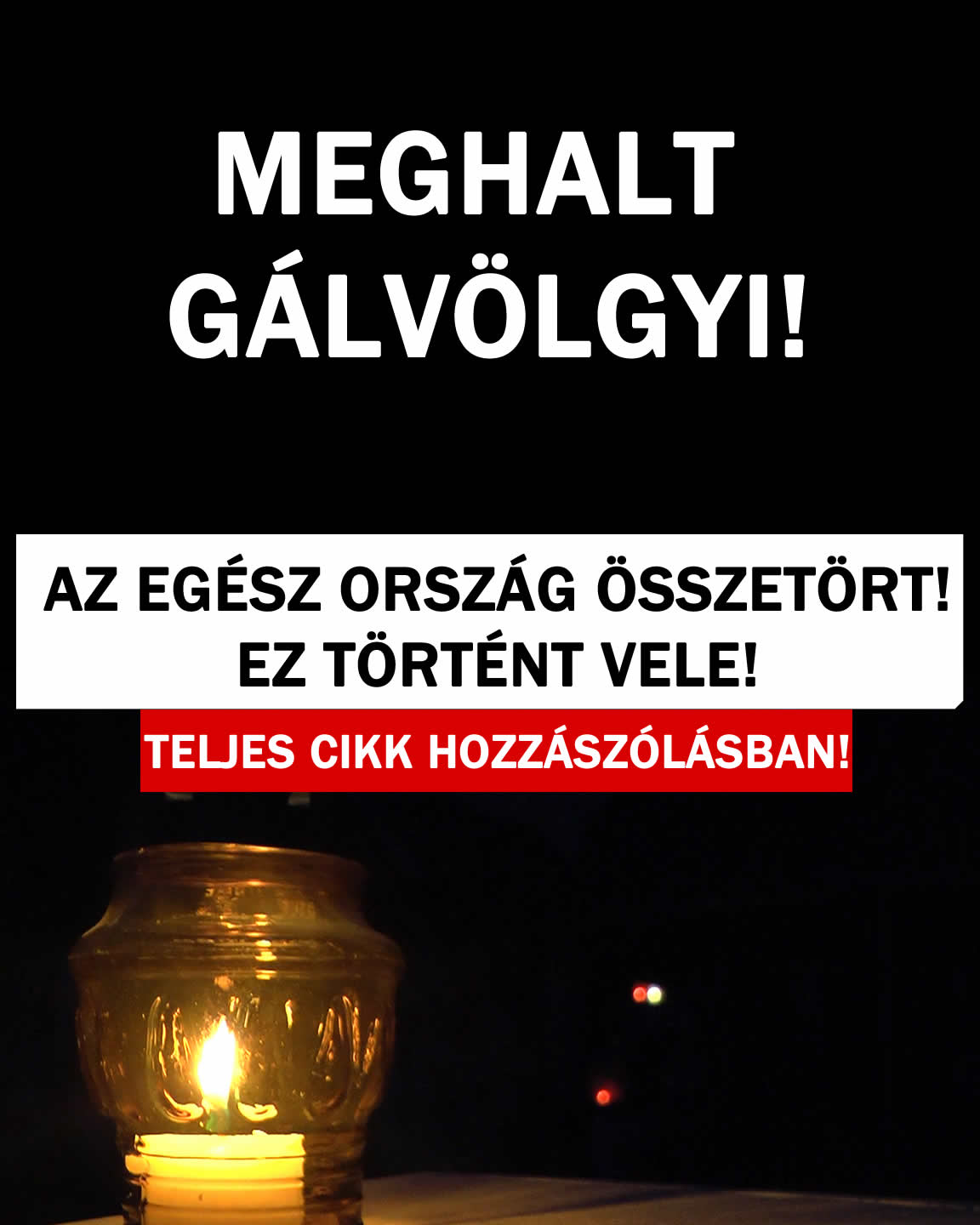 Meghalt Gálvölgyi! Ez történt!