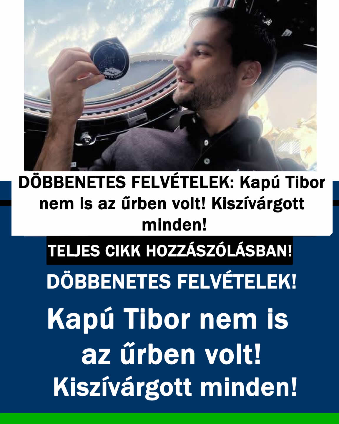 Kapú Tibor nem is az űrben volt! Kiszivárgott  minden!