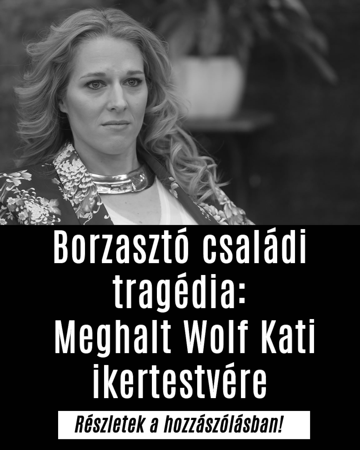 Borzasztó családi tragédia: Meghalt Wolf Kati ikertestvére