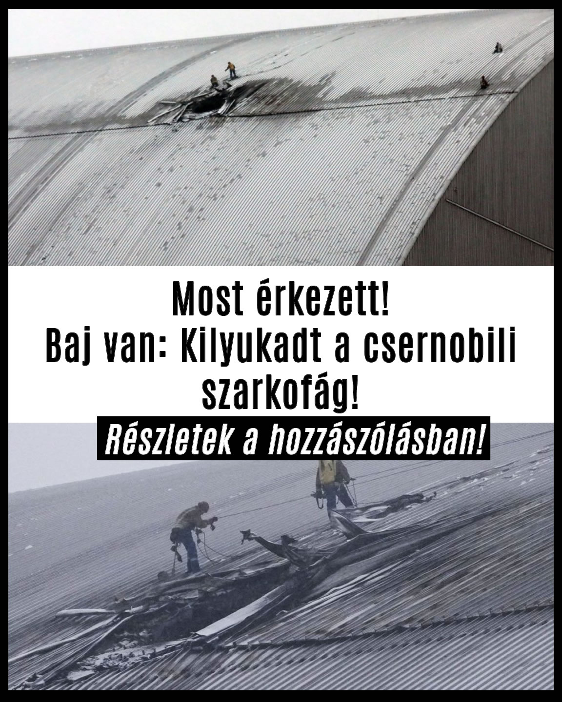 Baj van: Kilyukadt a csernobili szarkofág! EZT KELL TENNI!