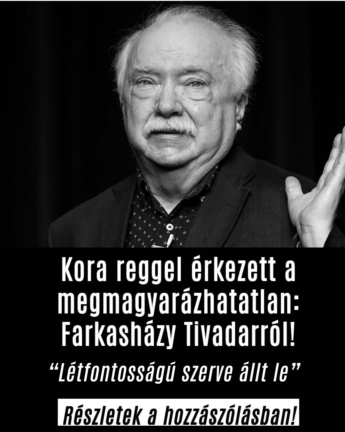 Létfontosságú szerve állt le Farkasházy Tivadarnak!