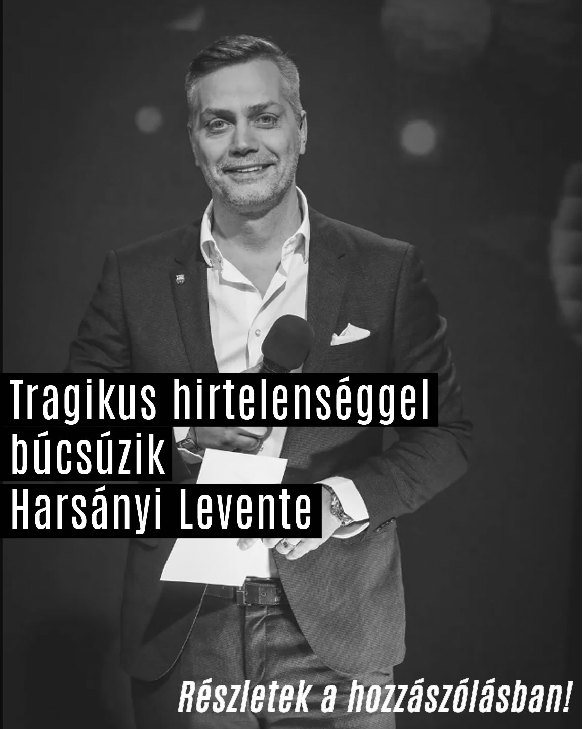Tragikus hirtelenséggel búcsúzik Harsányi Levente