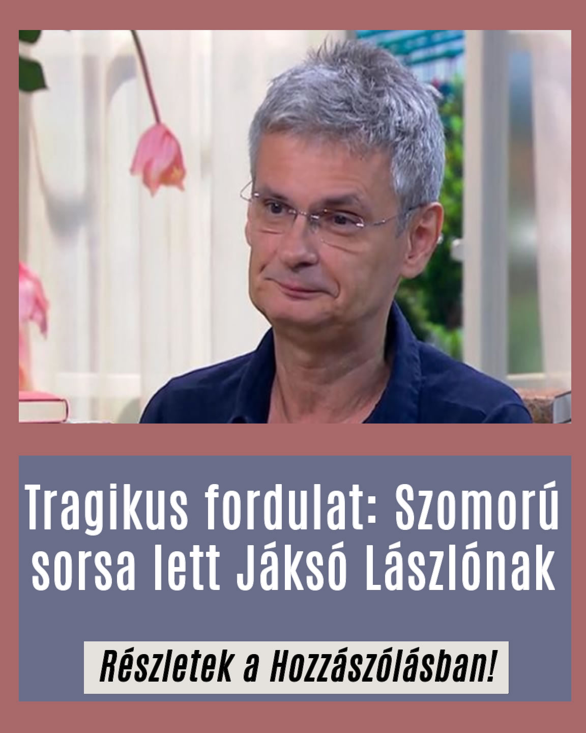 Tragikus fordulat: Szomorú sorsa lett Jáksó Lászlónak