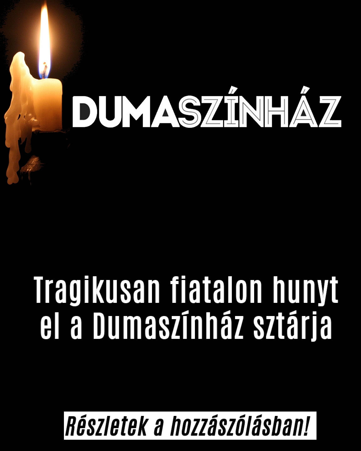 Elhunyt a Dumaszínház sztárja!