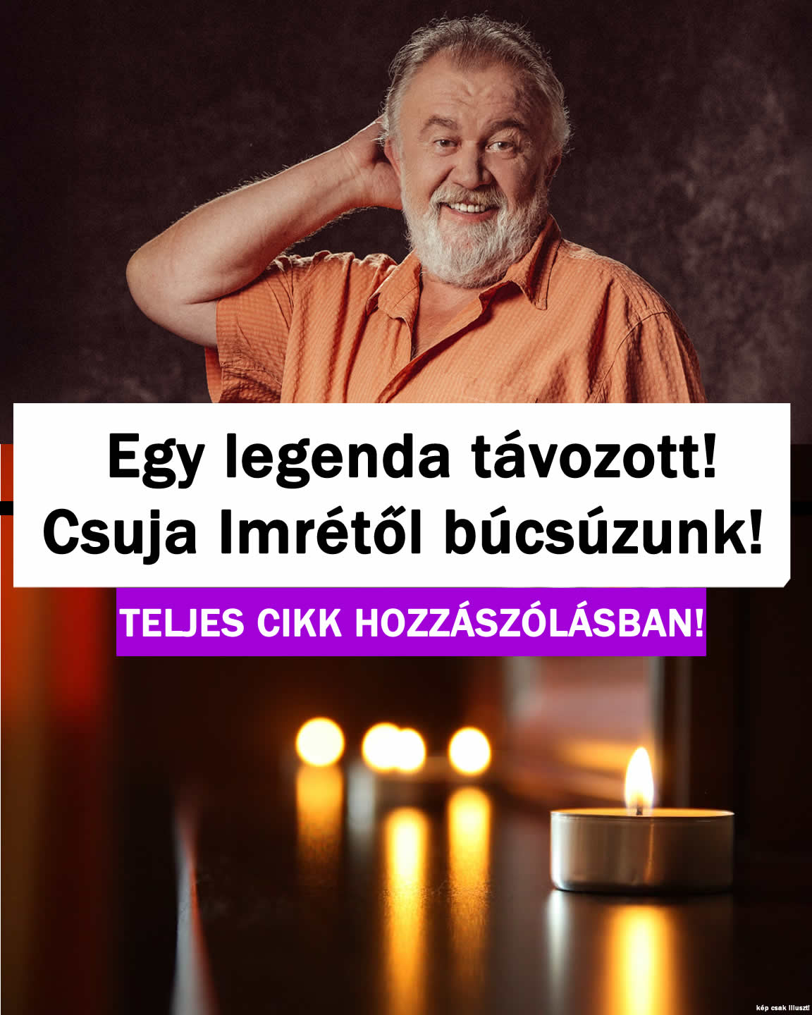 Egy legenda távozott Csuja Imrétől búcsúzunk!