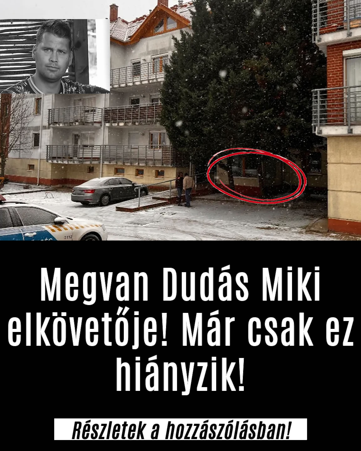 Megvan Dudás Miki elkövetője! Már csak ez kell!