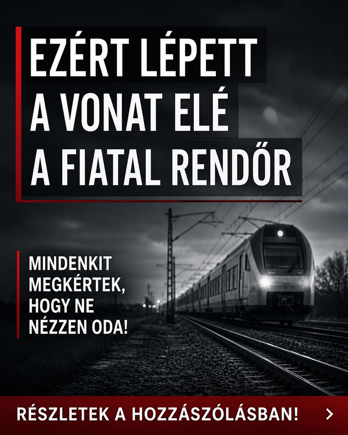 Ezért lépett a vonat elé a fiatal rendőr