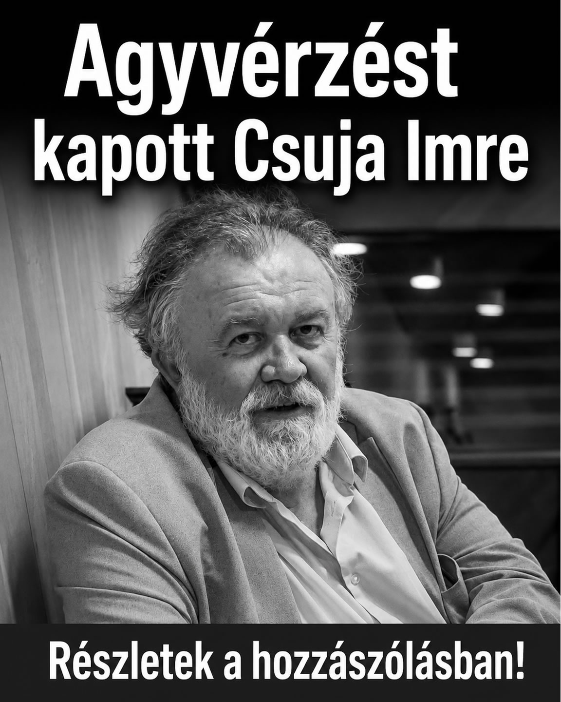 Agyvérzést kapott Csuja Imre