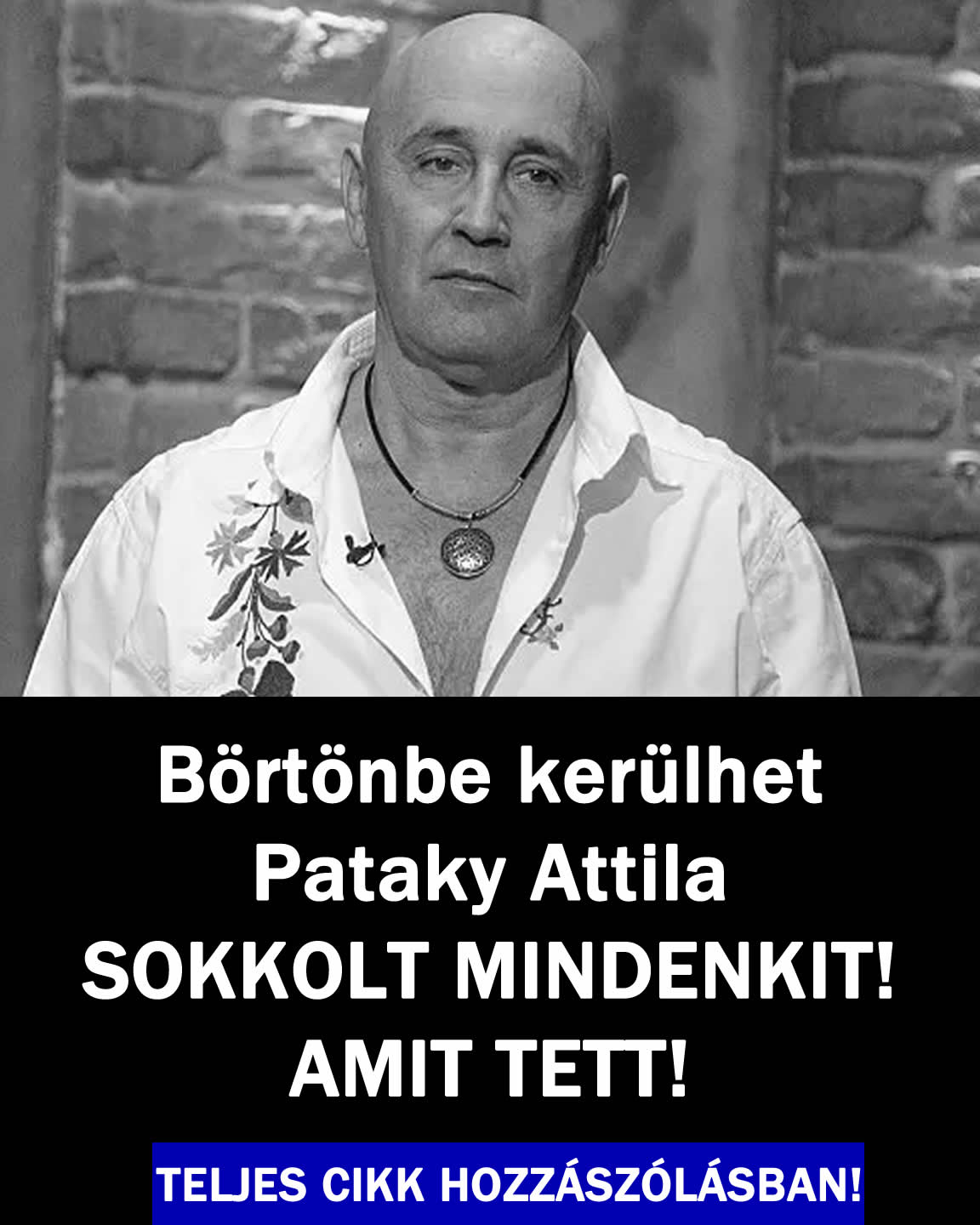 Börtönbe kerülhet Pataky Attila SOKKOLT MINDENKIT