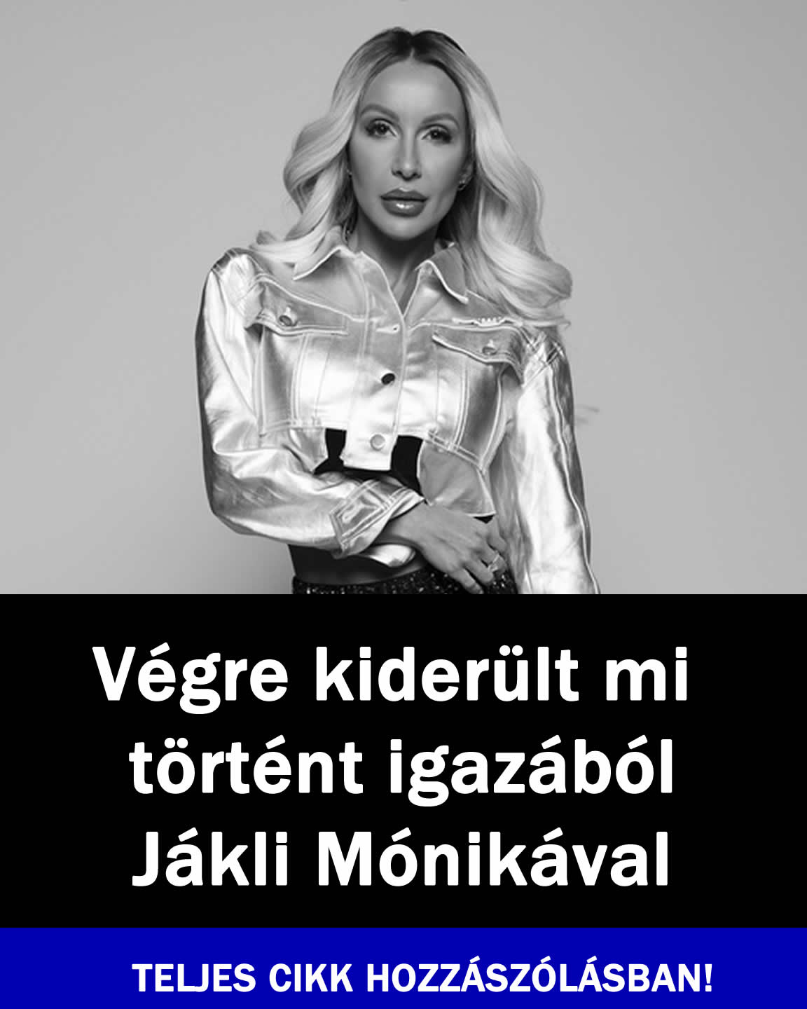 Végre kiderült mi történt igazából Jákli Mónikával
